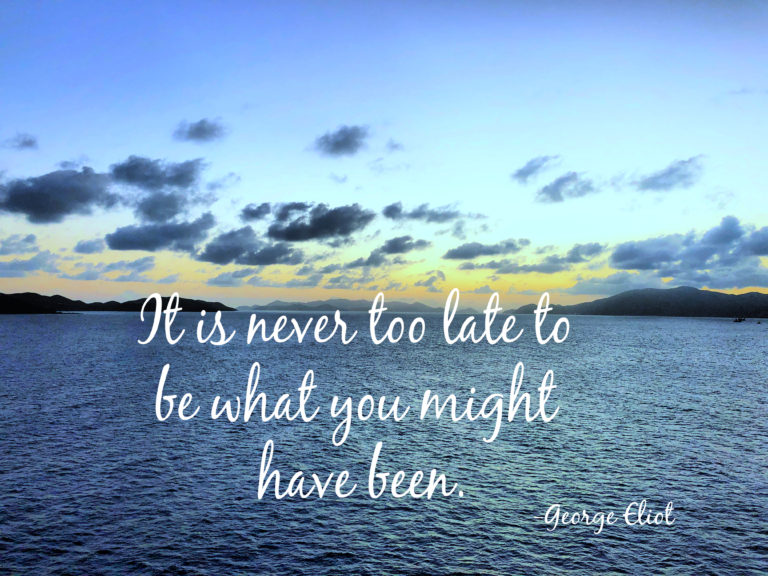 It Is Never Too Late…